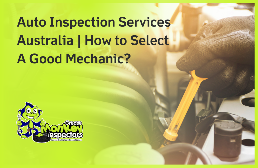 Auto Inspection Services Australia | How to Select A Good Mechanic