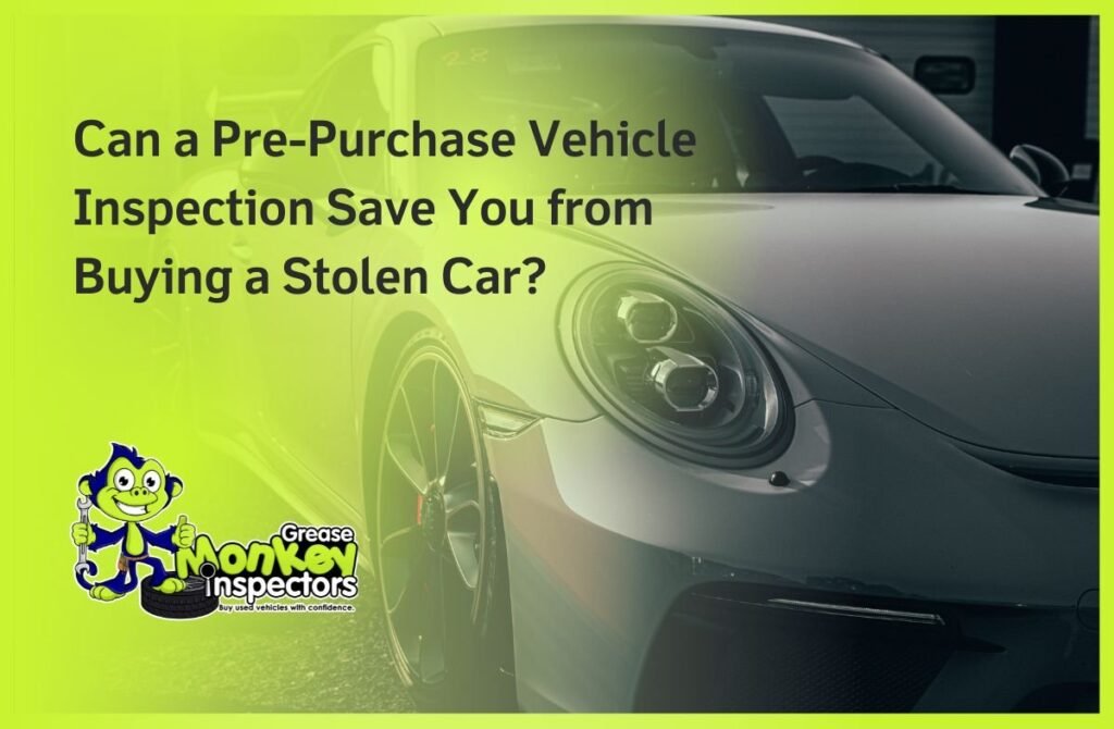 Can a Pre-Purchase Vehicle Inspection Save You from Buying a Stolen Car