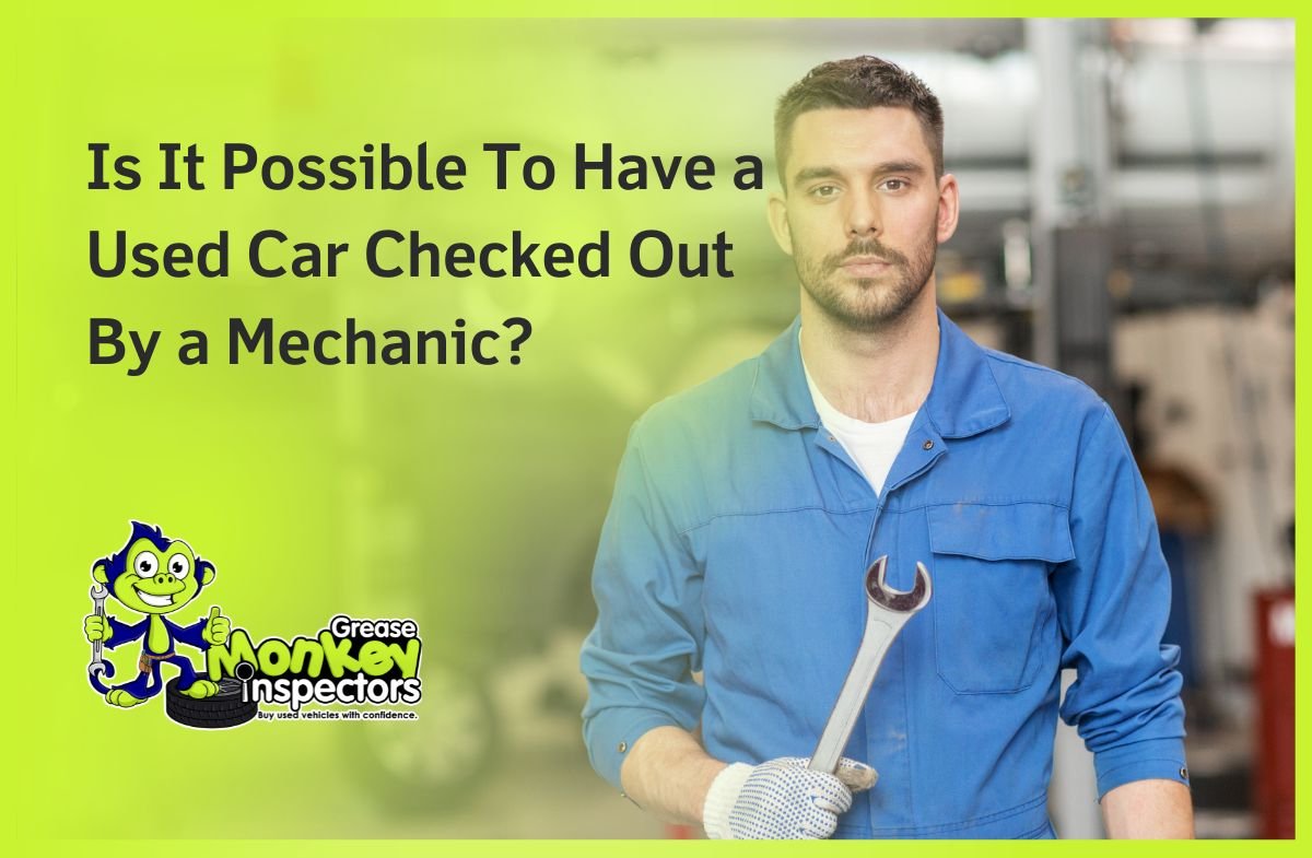Is It Possible To Have a Used Car Checked Out By a Mechanic