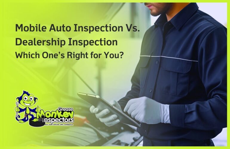 Mobile Auto Inspection Vs. Dealership Inspection Which One’s Right for You
