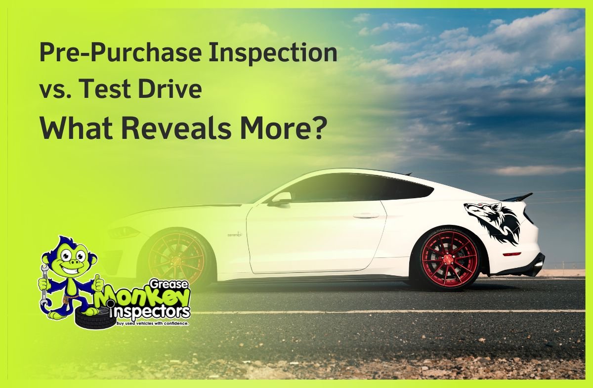 Pre-Purchase Inspection vs. Test Drive What Reveals More