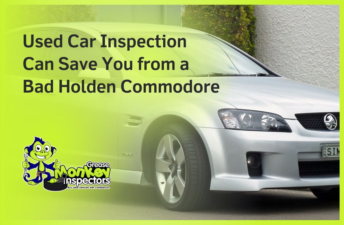 Used Car Inspection Can Save You from a Bad Holden Commodore