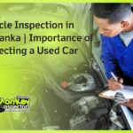 Vehicle Inspection in Sri Lanka Importance of Inspecting a Used Car