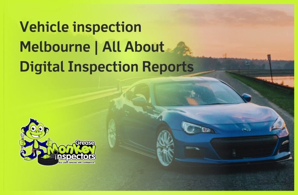 Vehicle inspection Melbourne All About Digital Inspection Reports