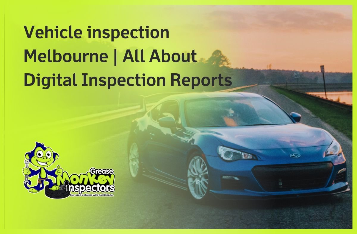 Vehicle inspection Melbourne All About Digital Inspection Reports
