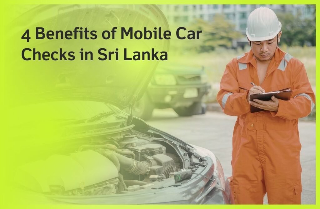 Benefits of Mobile Car Checks in Sri Lanka