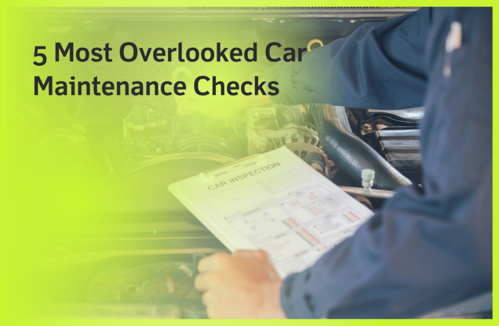 5 Most Overlooked Car Maintenance Checks