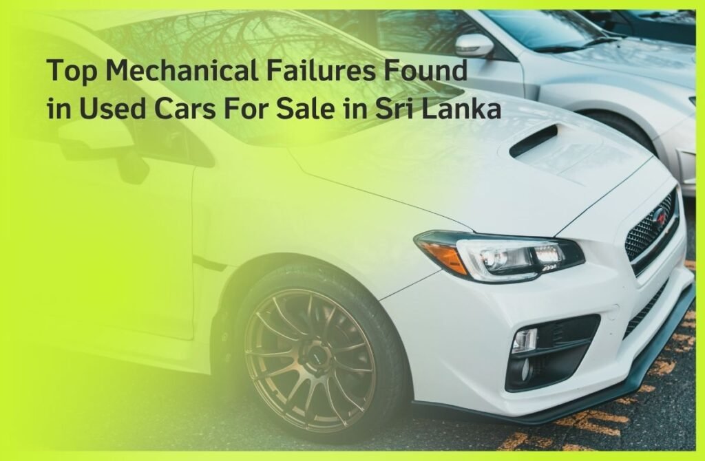 Top Mechanical Failures Found in Used Cars For Sale Sri Lanka