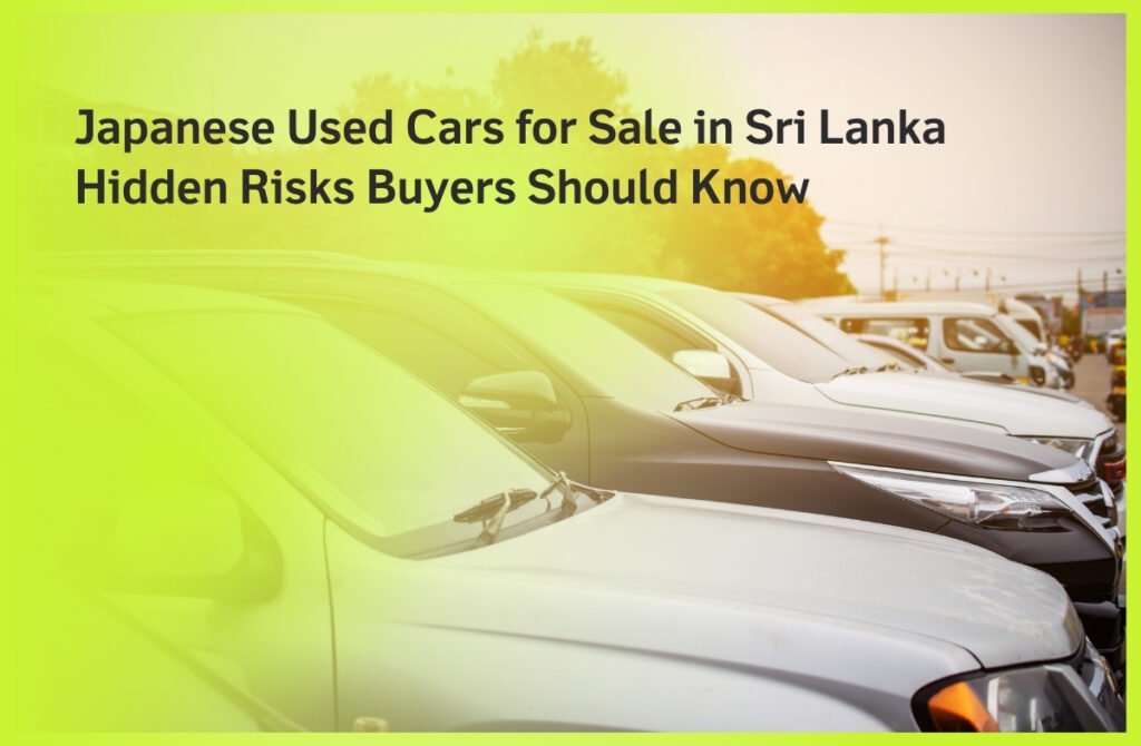 Japanese Used Cars for Sale in Sri Lanka Hidden Risks Buyers Should Know